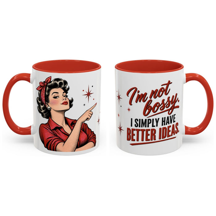 I'm not bossy. I simply have better ideas. mug, 11oz white ceramic, red handle and interior, handle right
