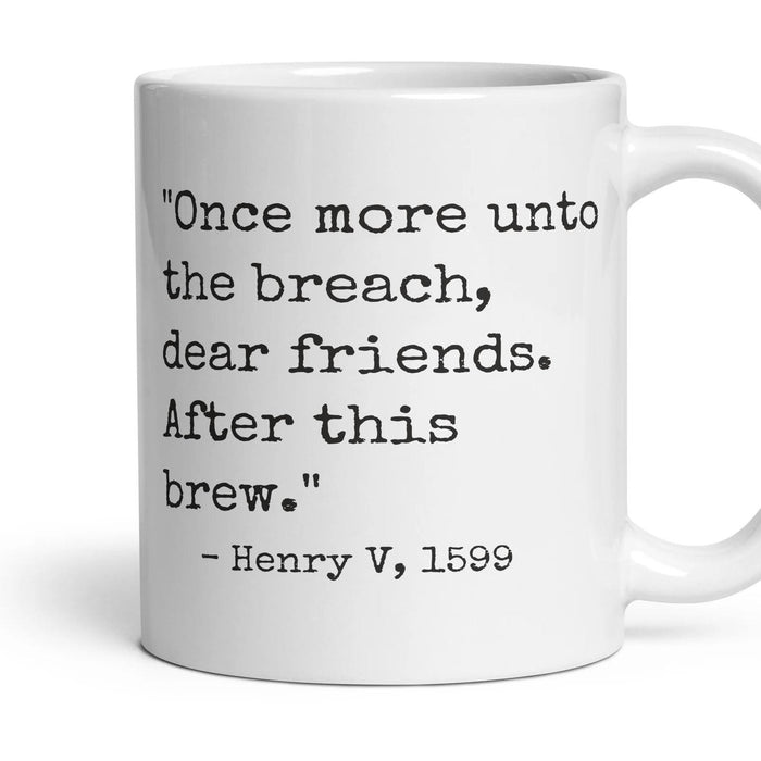 Once more unto the breach, dear friends. After this brew. mug, 11oz white ceramic, handle right