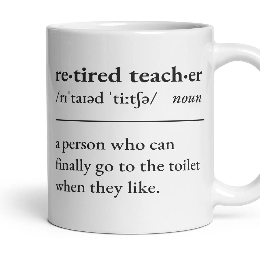 Retired teacher, noun: a person who can finally go to the toilet when they like. mug, 11oz white ceramic, handle right