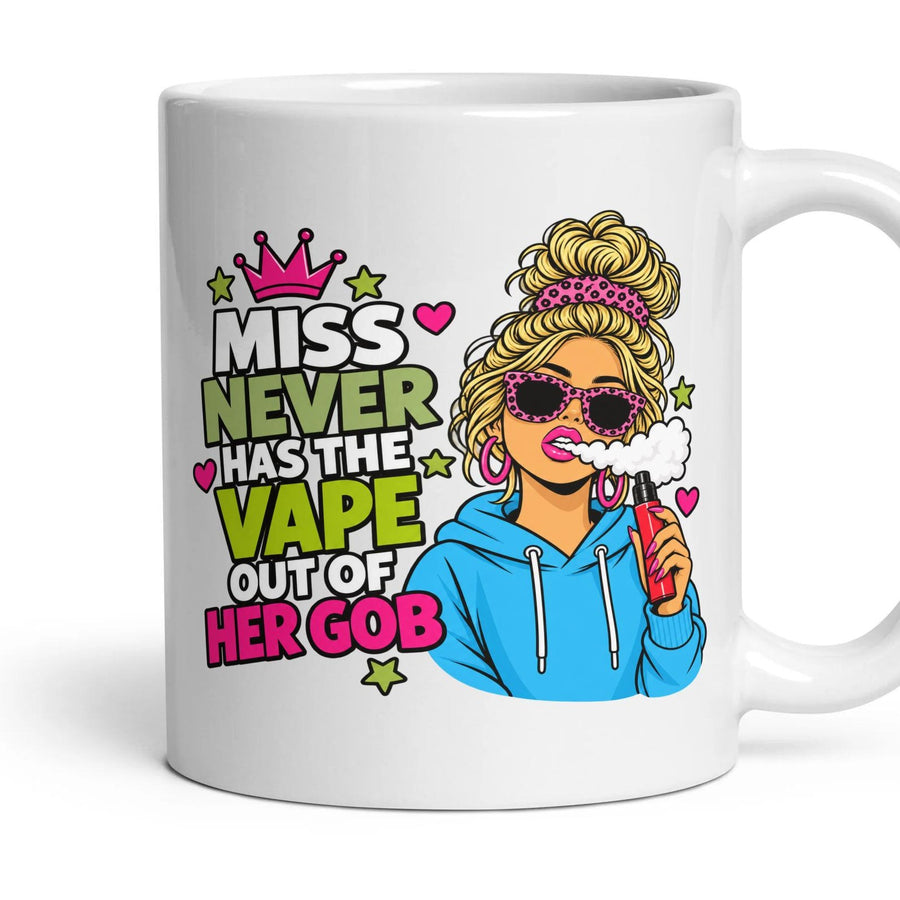 MISS NEVER HAS THE VAPE OUT OF HER GOB mug, 11oz white ceramic, handle right