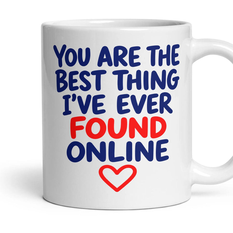 YOU ARE THE BEST THING I'VE EVER FOUND ONLINE mug, 11oz white ceramic, handle right