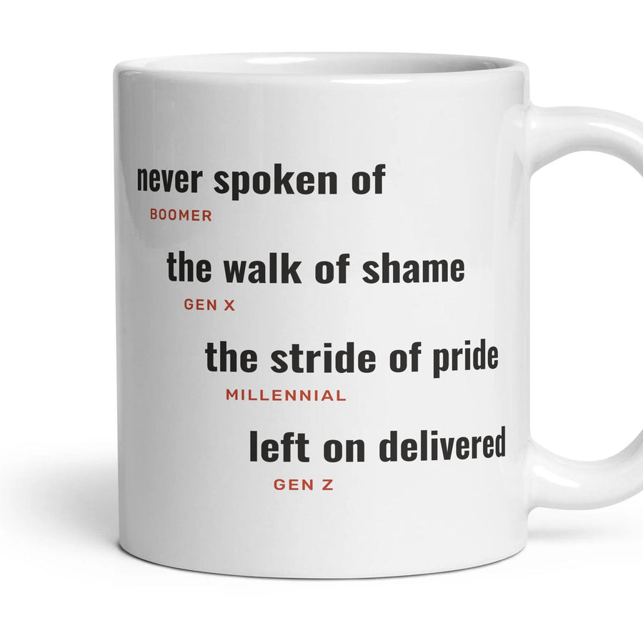 The morning after: never spoken of, the walk of shame, the stride of pride, left on delivered mug, 11oz white ceramic, handle right