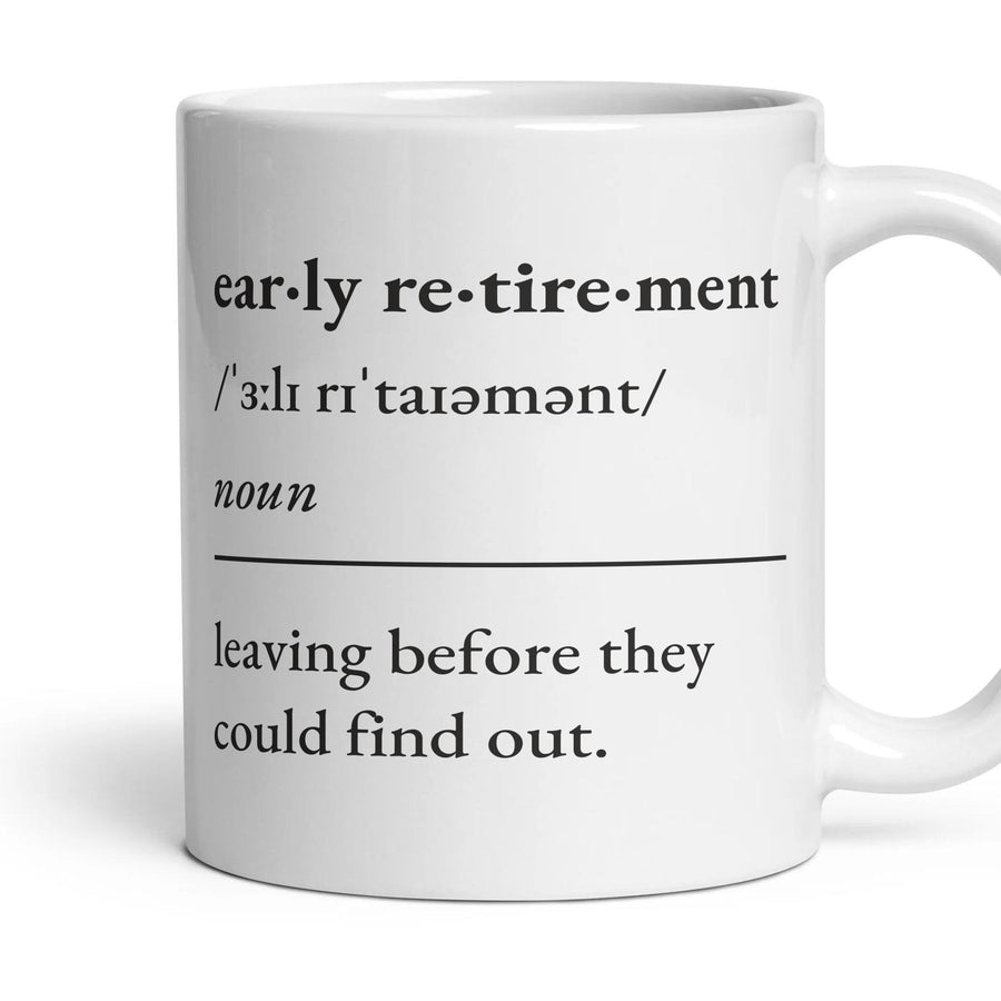 Early retirement, noun: leaving before they could find out. mug, 11oz white ceramic, handle right