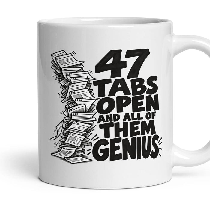 47 TABS OPEN AND ALL OF THEM GENIUS mug, 11oz white ceramic, handle right