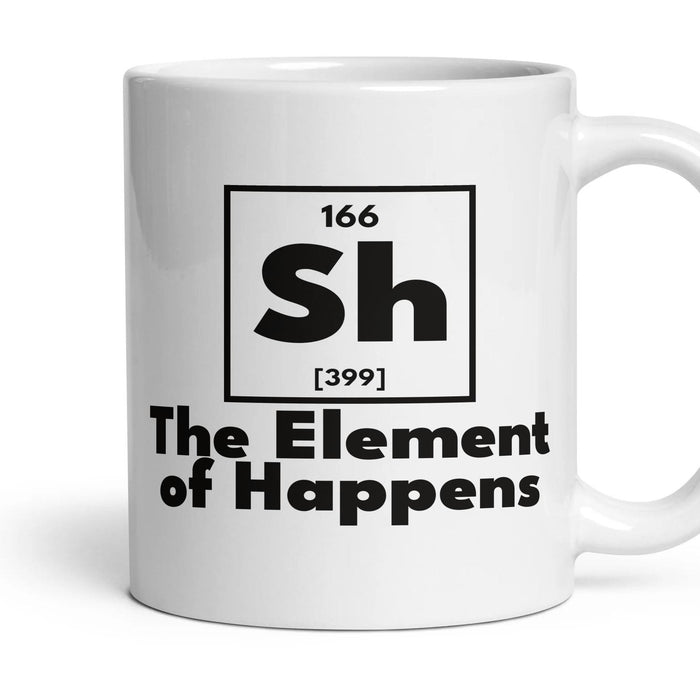 Sh The Element of Happens mug, 11oz white ceramic, handle right