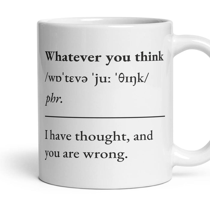 Whatever you think mug, 11oz white ceramic, handle right