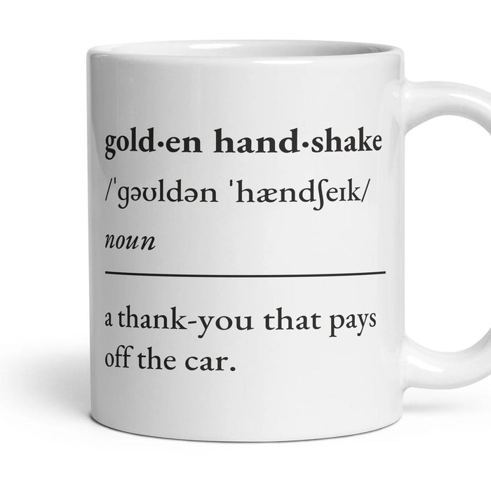 Golden handshake, noun: a thank-you that pays off the car. mug, 11oz white ceramic, handle right