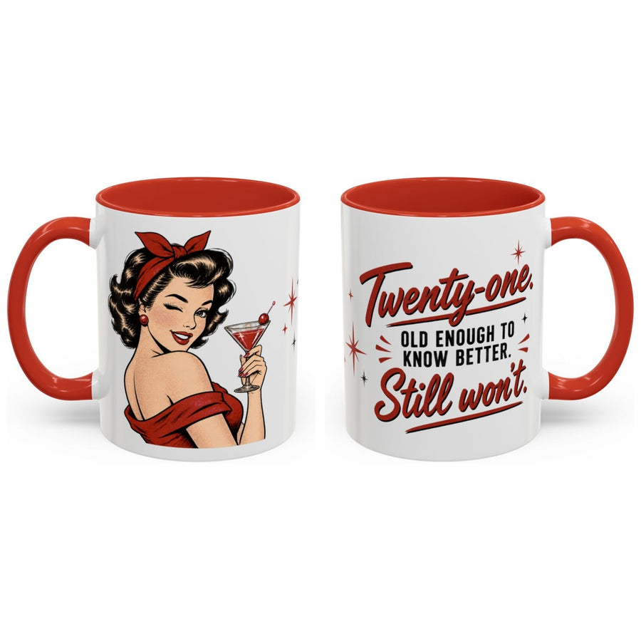 Twenty-one. Old enough to know better. Still won't. mug, 11oz white ceramic, red handle and interior, handle right