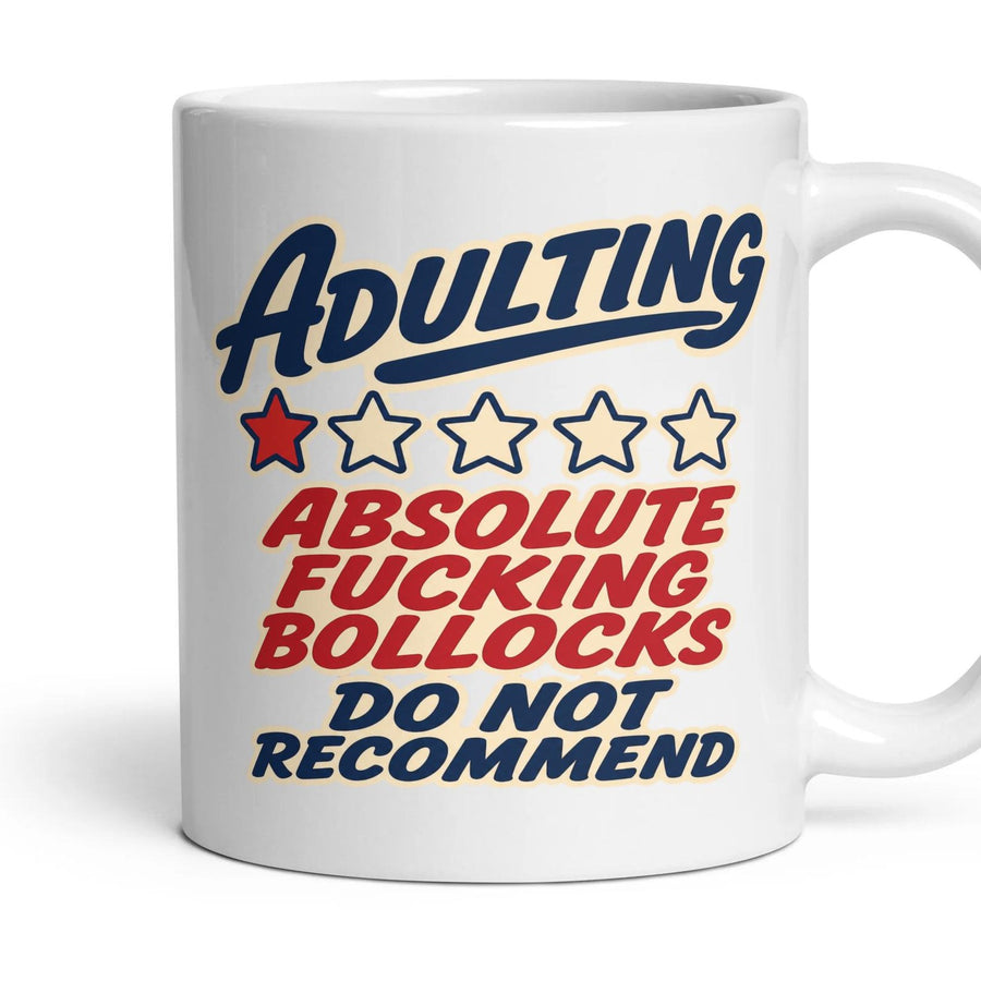 ADULTING
ABSOLUTE FUCKING BOLLOCKS
DO NOT RECOMMEND mug, 11oz white ceramic, handle right