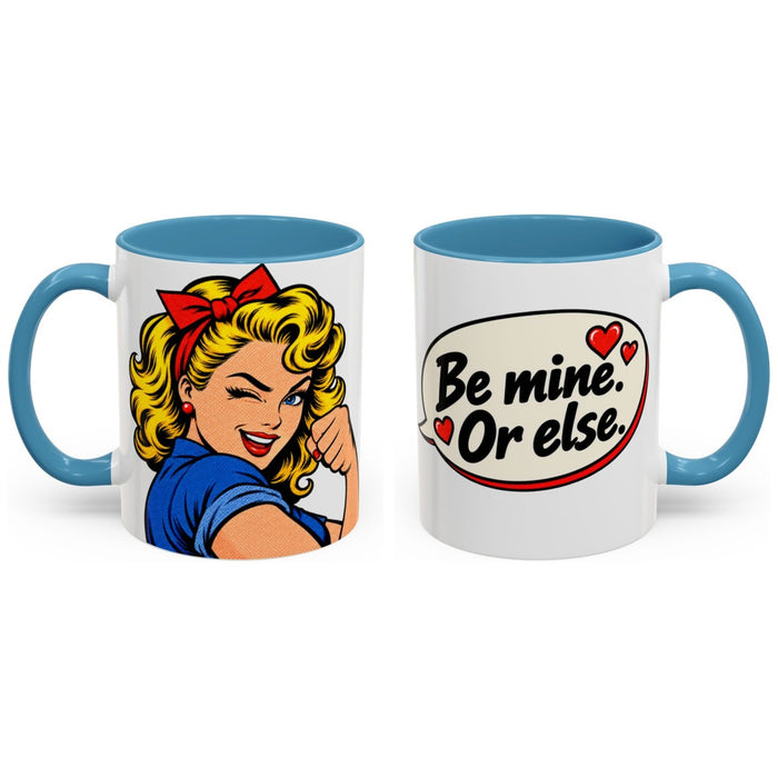 Be mine. Or else. mug, 11oz white ceramic, light blue handle and interior, handle right