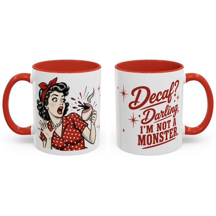 Decaf? Darling, I'm not a monster. mug, 11oz white ceramic, red handle and interior, handle right