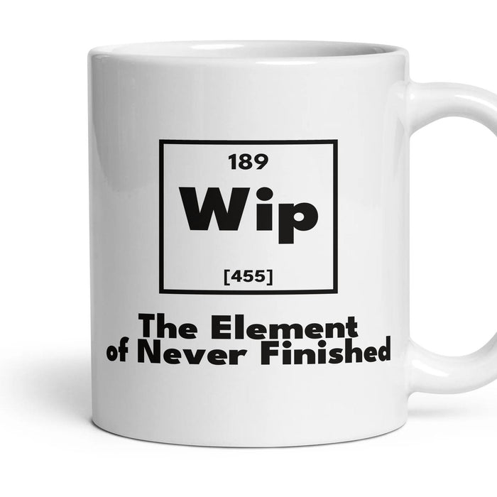 Wip The Element of Never Finished mug, 11oz white ceramic, handle right