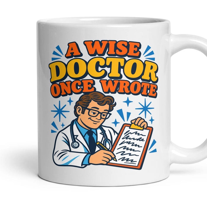 A WISE DOCTOR ONCE WROTE mug, 11oz white ceramic, handle right
