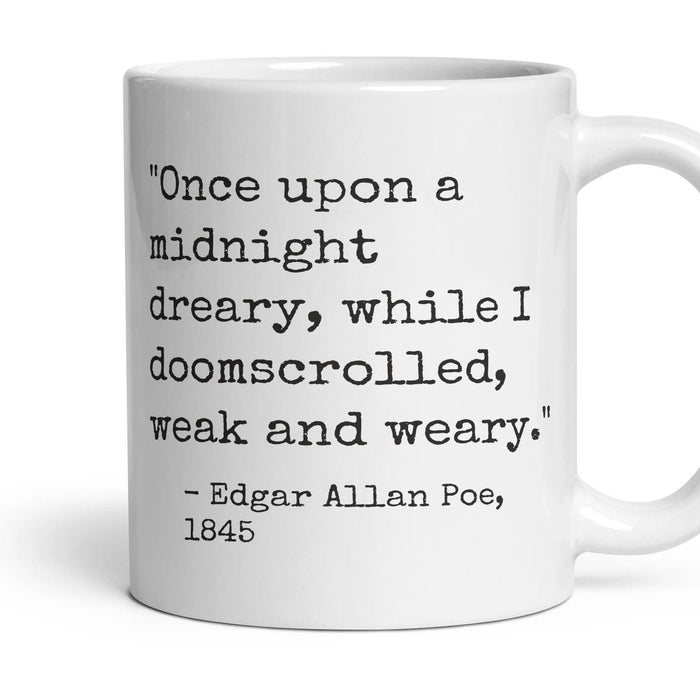 Once upon a midnight dreary, while I doomscrolled, weak and weary. mug, 11oz white ceramic, handle right