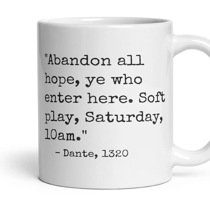Abandon all hope, ye who enter here. Soft play, Saturday, 10am. mug, 11oz white ceramic, handle right