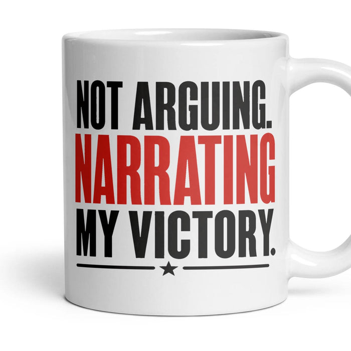 Not Arguing. Narrating My Victory. mug, 11oz white ceramic, handle right