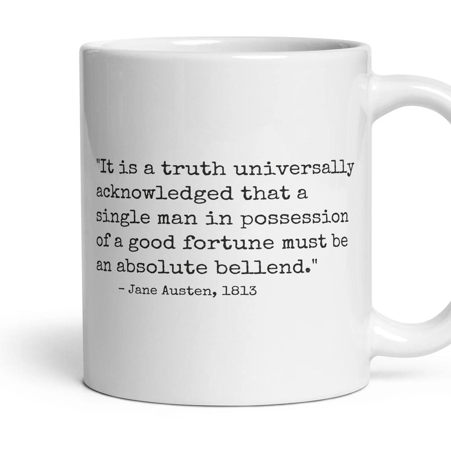 It is a truth universally acknowledged that a single man in possession of a good fortune must be an absolute bellend. mug, 11oz white ceramic, handle right