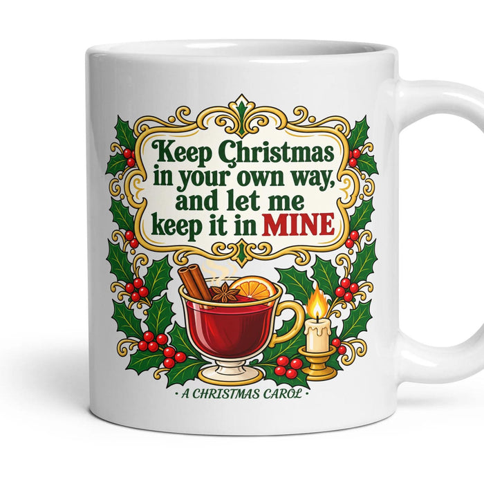 Keep Christmas in your own way, and let me keep it in mine mug, 11oz white ceramic, handle right