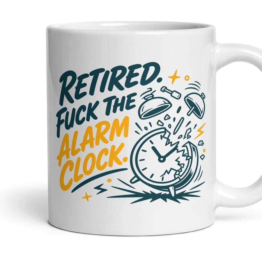 RETIRED. FUCK THE ALARM CLOCK. mug, 11oz white ceramic, handle right