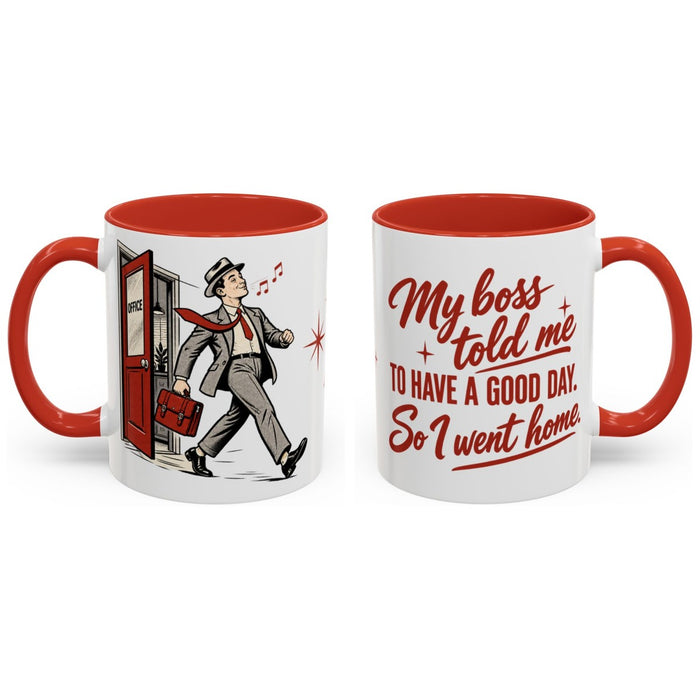 My boss told me to have a good day. So I went home. mug, 11oz white ceramic, red handle and interior, handle right