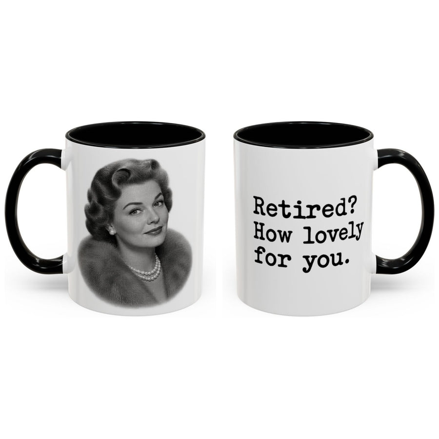 Retired? How lovely for you. mug, 11oz white ceramic, black handle and interior, handle right