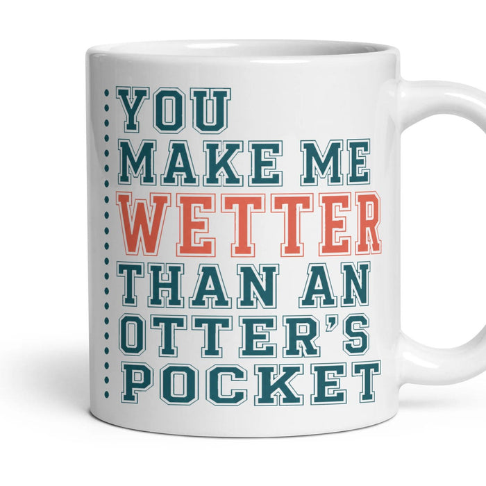 YOU MAKE ME WETTER THAN AN OTTER'S POCKET mug, 11oz white ceramic, handle right