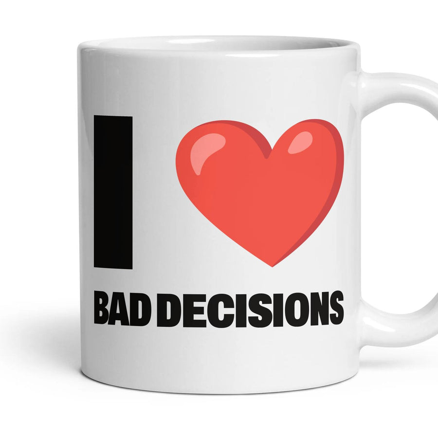 I LOVE BAD DECISIONS mug, 11oz white ceramic, handle right