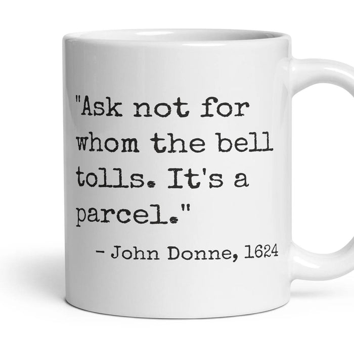 Ask not for whom the bell tolls. It's a parcel. mug, 11oz white ceramic, handle right