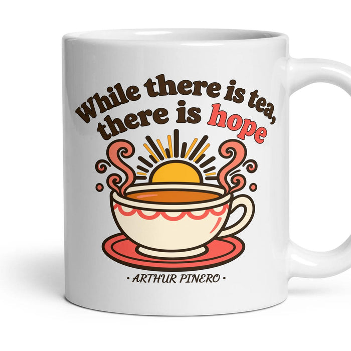 While there is tea, there is hope mug, 11oz white ceramic, handle right