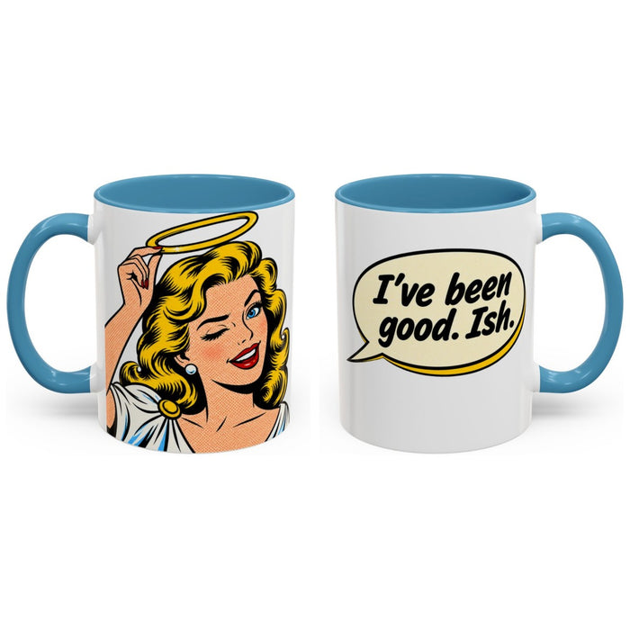 I've been good. Ish. mug, 11oz white ceramic, light blue handle and interior, handle right