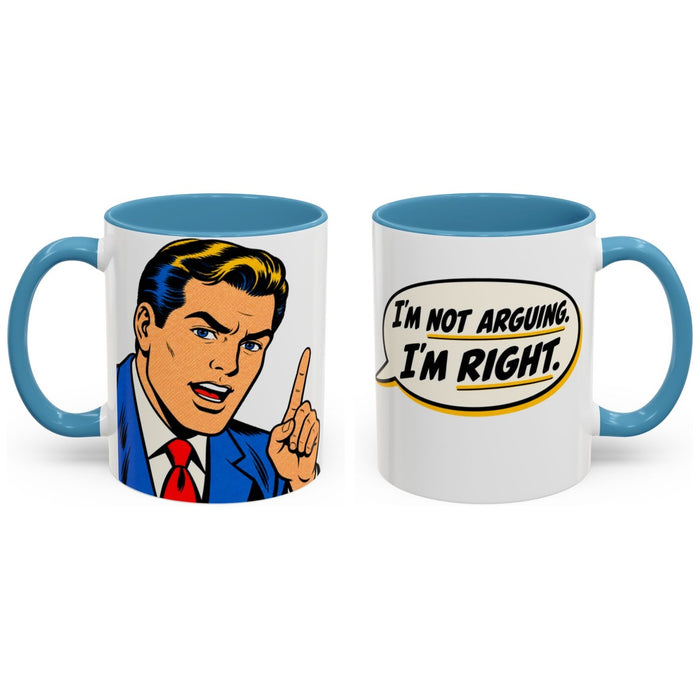 I'm not arguing. I'm right. mug, 11oz white ceramic, light blue handle and interior, handle right