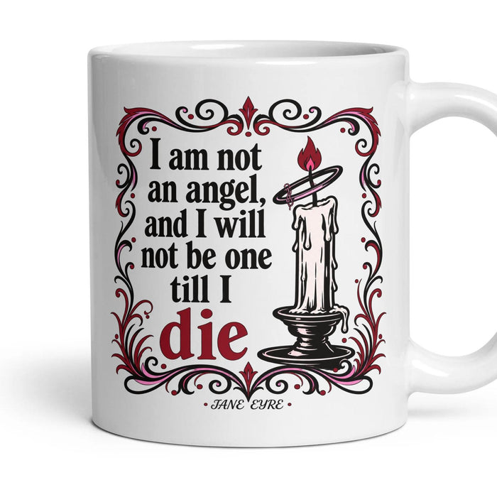 I am not an angel, and I will not be one till I die mug, 11oz white ceramic, handle right