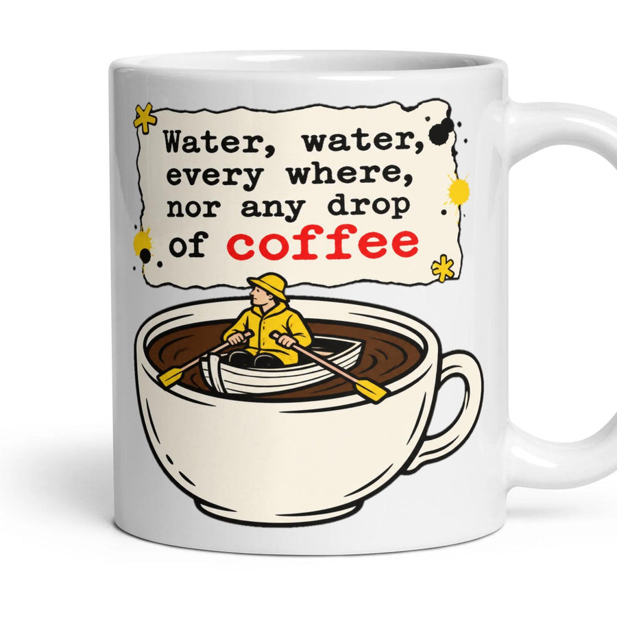 Water, water, every where, nor any drop of coffee mug, 11oz white ceramic, handle right