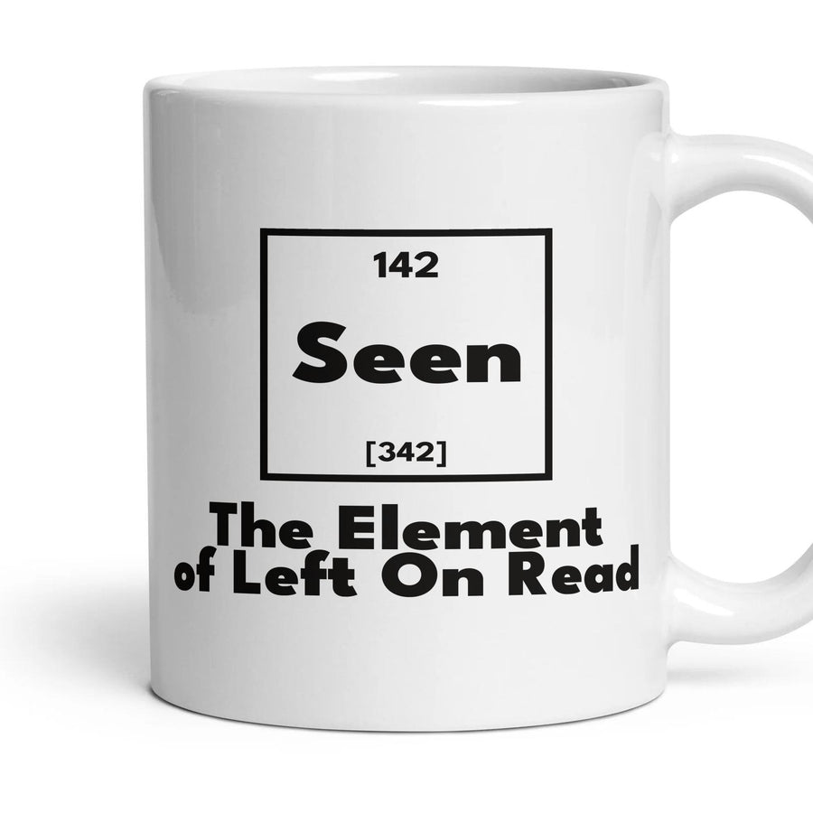 Seen The Element of Left On Read mug, 11oz white ceramic, handle right