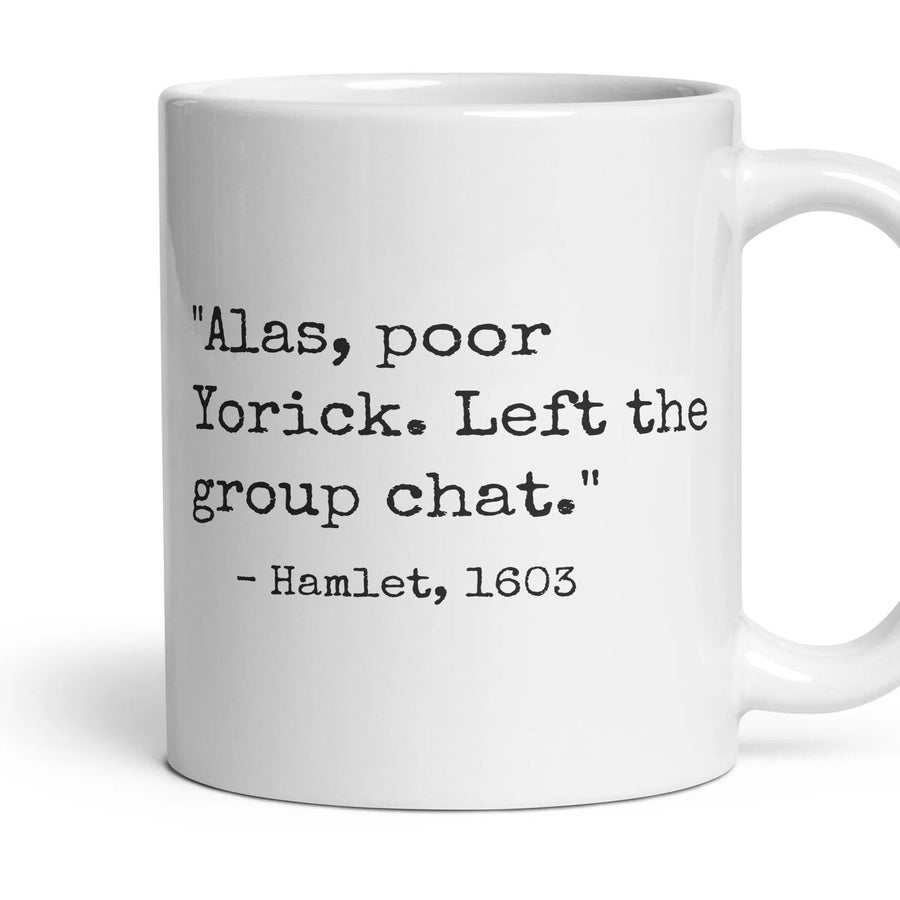 Alas, poor Yorick. Left the group chat. mug, 11oz white ceramic, handle right