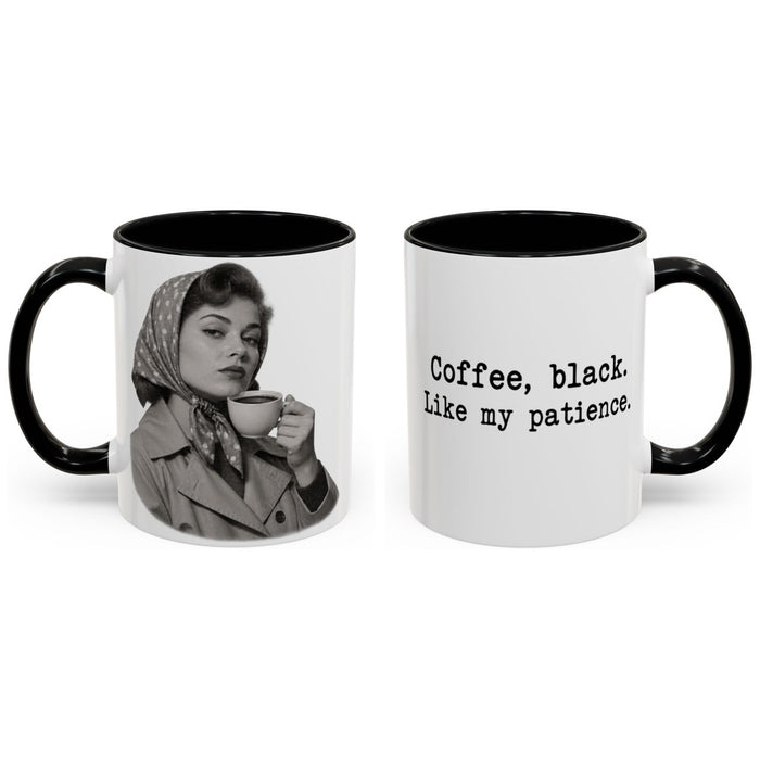 Coffee, black. Like my patience. mug, 11oz white ceramic, black handle and interior, handle right