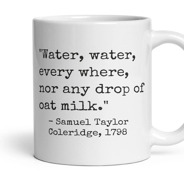 Water, water, every where, nor any drop of oat milk. mug, 11oz white ceramic, handle right