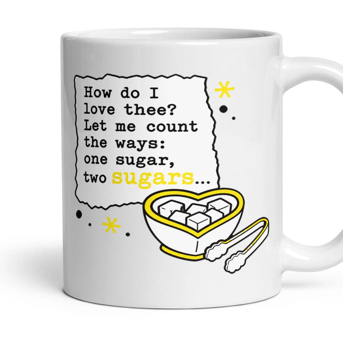 How do I love thee? Let me count the ways: one sugar, two sugars... mug, 11oz white ceramic, handle right