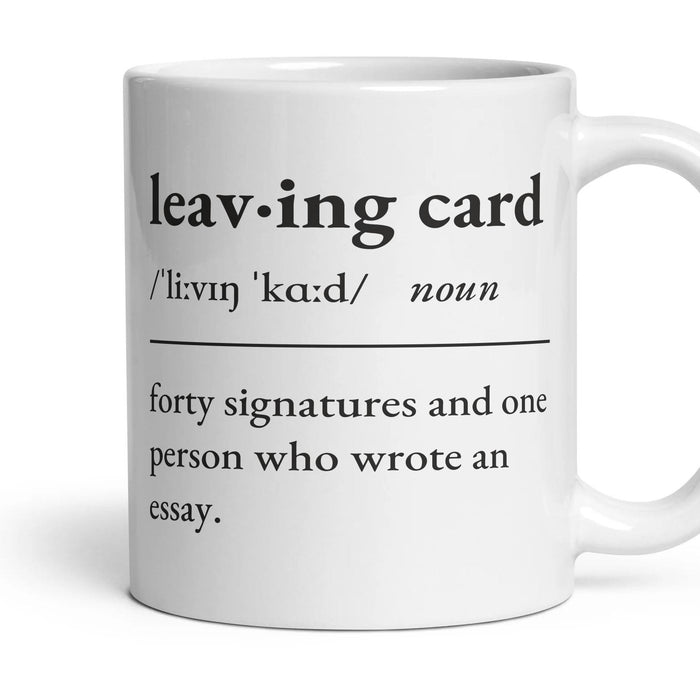 Leaving card, noun: forty signatures and one person who wrote an essay. mug, 11oz white ceramic, handle right