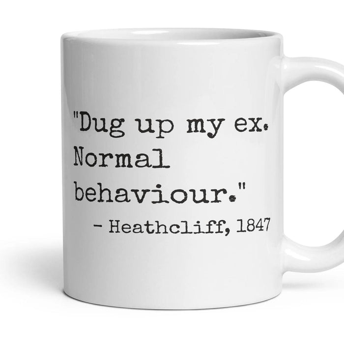 Dug up my ex. Normal behaviour. mug, 11oz white ceramic, handle right