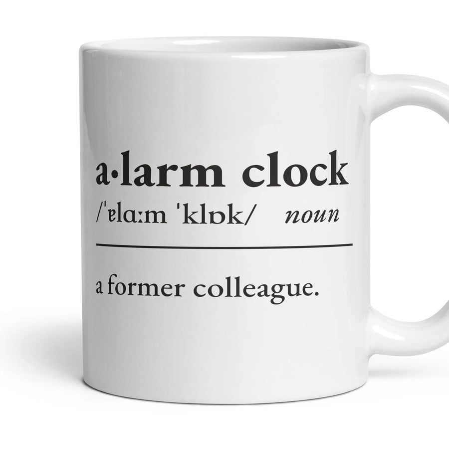 Alarm clock, noun: a former colleague. mug, 11oz white ceramic, handle right