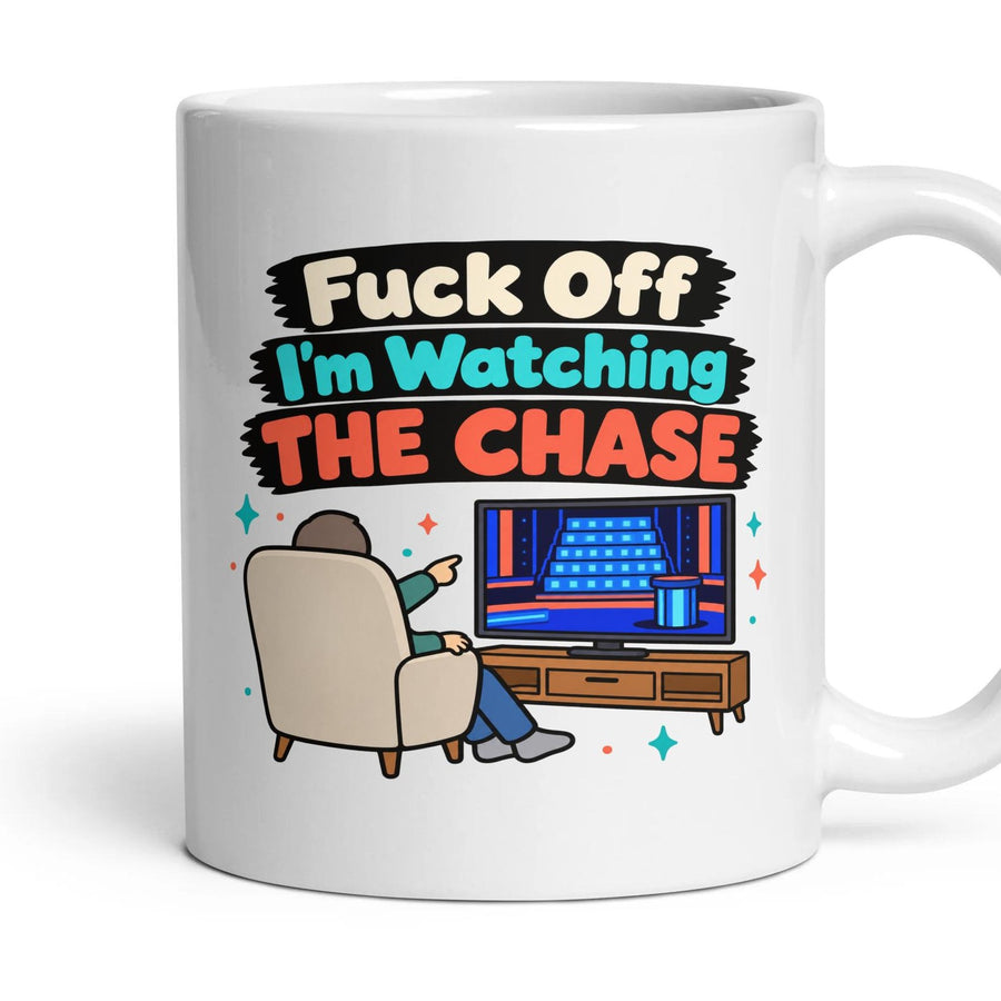 Fuck Off I'm Watching THE CHASE mug, 11oz white ceramic, handle right
