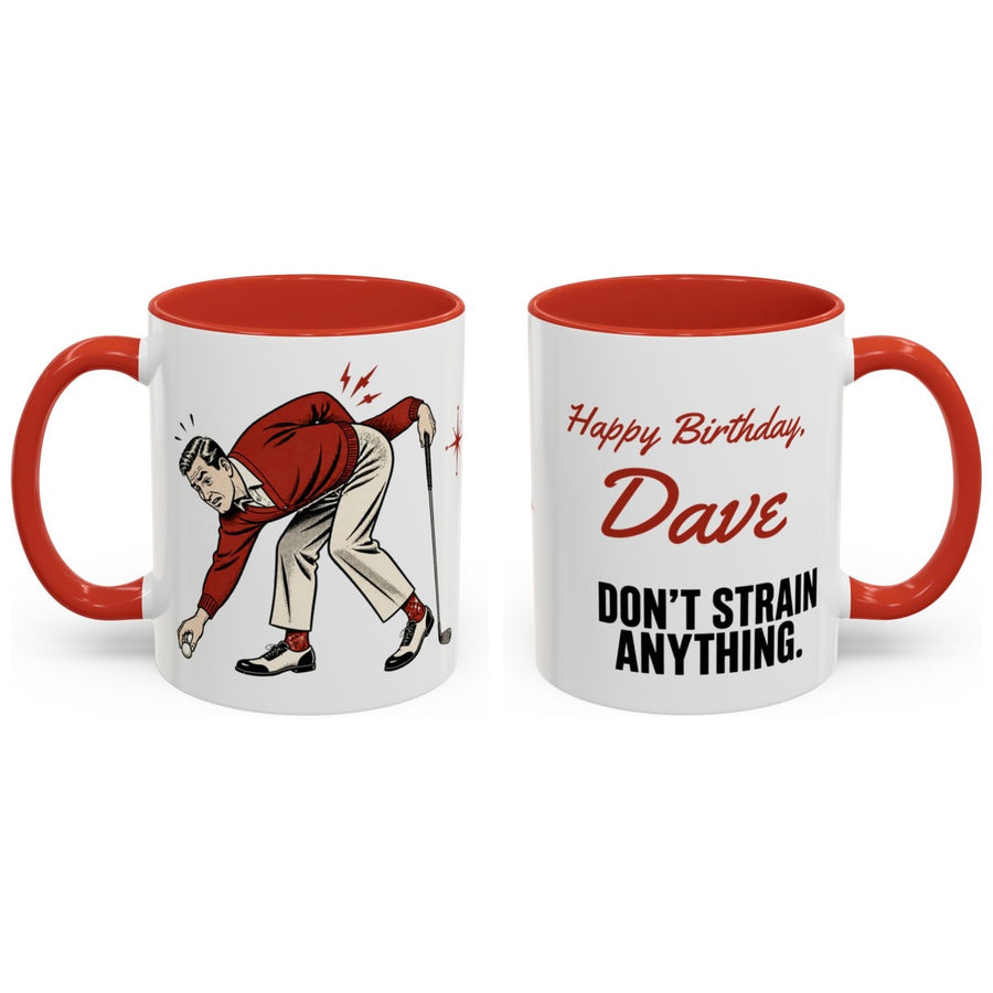 Happy Birthday, [Name]. Don't strain anything. mug, 11oz white ceramic, red handle and interior, handle right