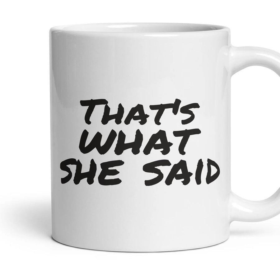 That's what she said — Funny Mug mug, 11oz white ceramic, handle right