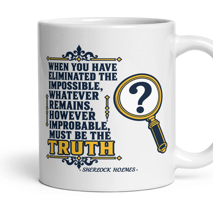 When you have eliminated the impossible, whatever remains, however improbable, must be the truth mug, 11oz white ceramic, handle right