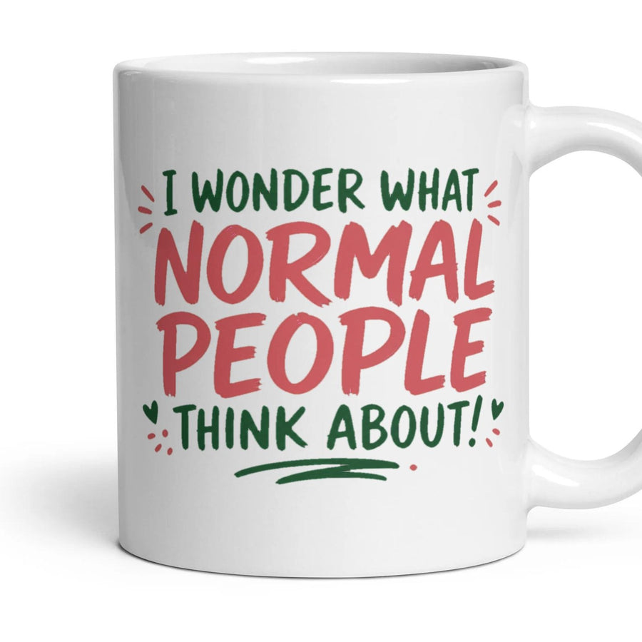 I WONDER WHAT NORMAL PEOPLE THINK ABOUT! mug, 11oz white ceramic, handle right