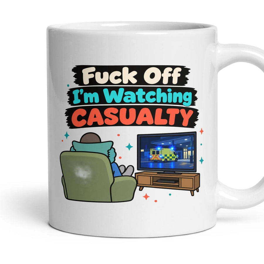Fuck Off I'm Watching CASUALTY mug, 11oz white ceramic, handle right