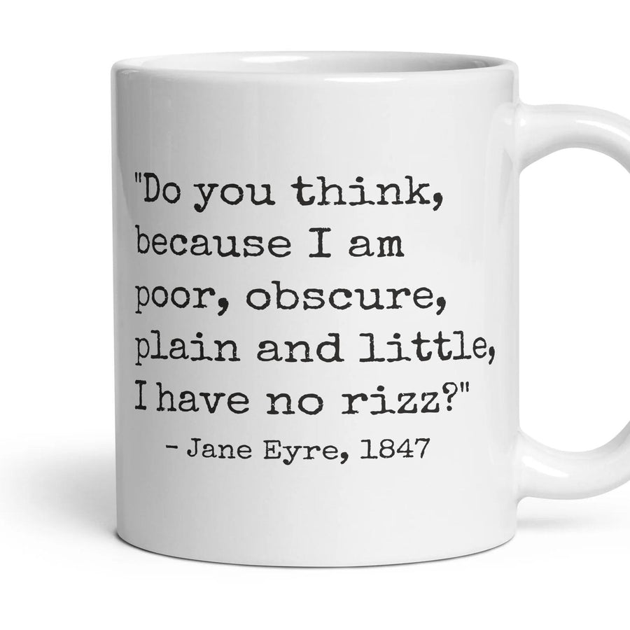 Do you think, because I am poor, obscure, plain and little, I have no rizz? mug, 11oz white ceramic, handle right
