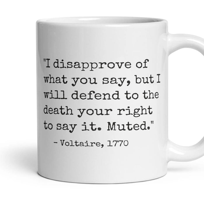 I disapprove of what you say, but I will defend to the death your right to say it. Muted. mug, 11oz white ceramic, handle right