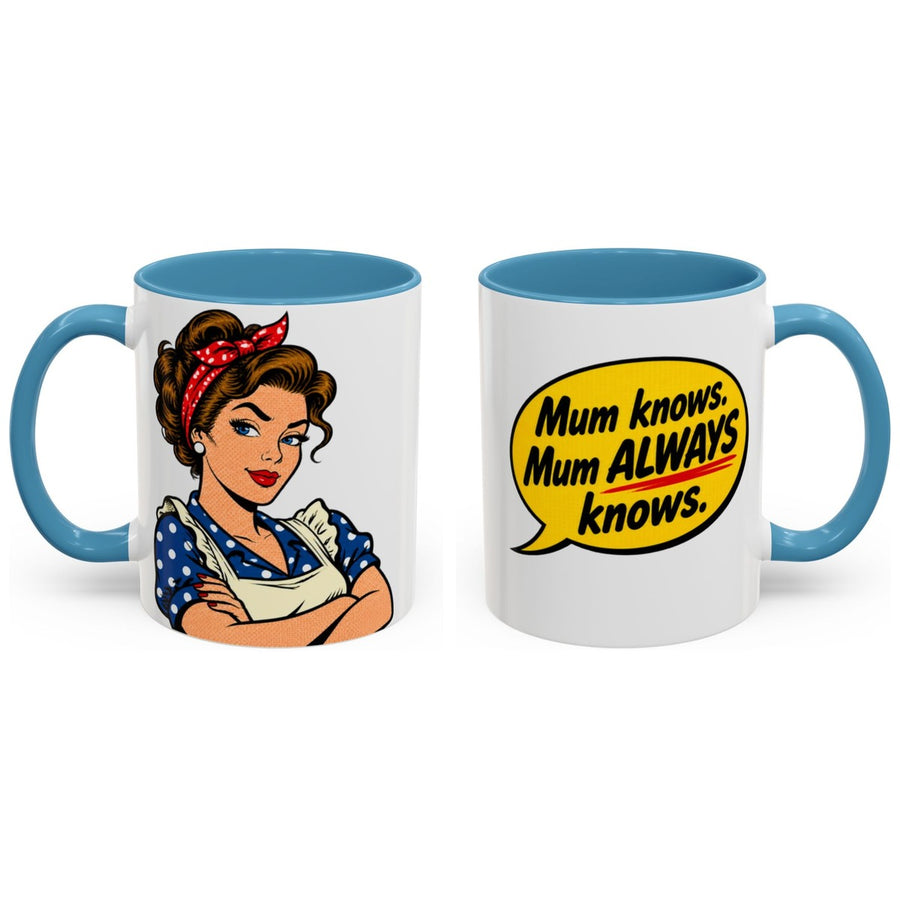Mum knows. Mum ALWAYS knows. mug, 11oz white ceramic, light blue handle and interior, handle right